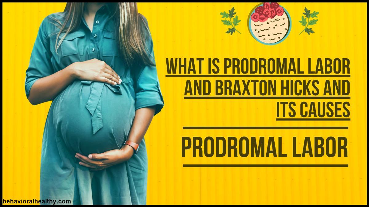 What is Prodromal Labor and Braxton Hicks and its causes.jpg